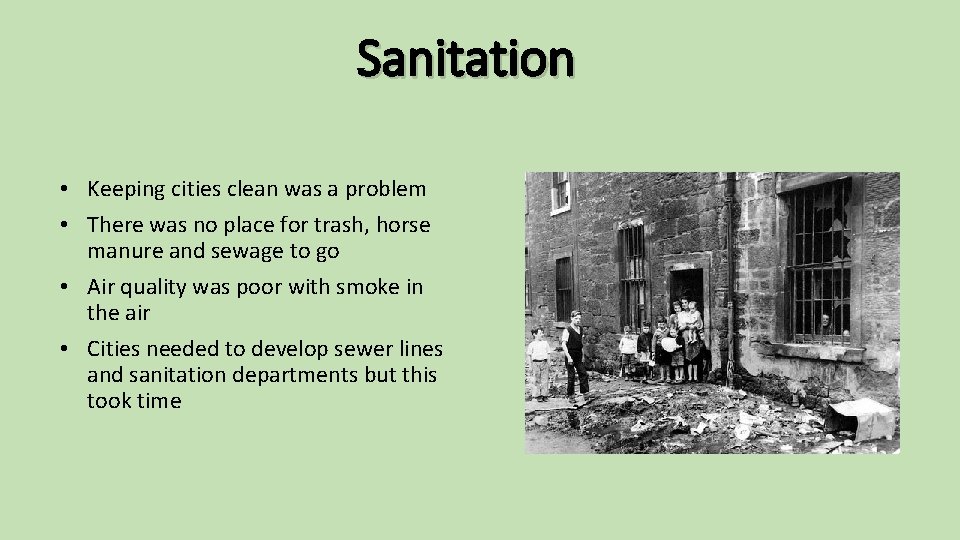 Sanitation • Keeping cities clean was a problem • There was no place for