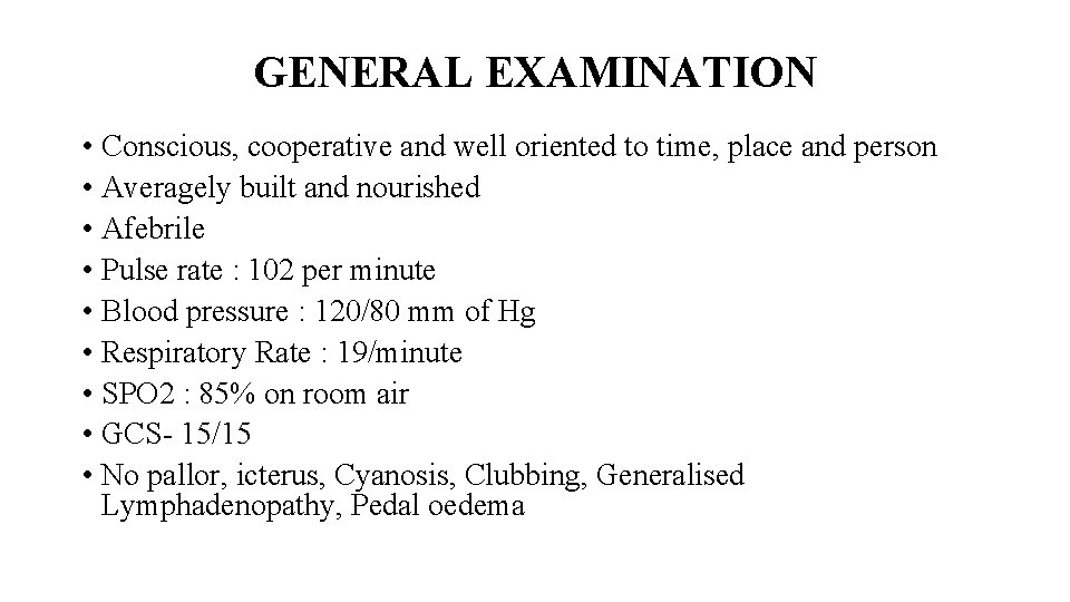 GENERAL EXAMINATION • Conscious, cooperative and well oriented to time, place and person •