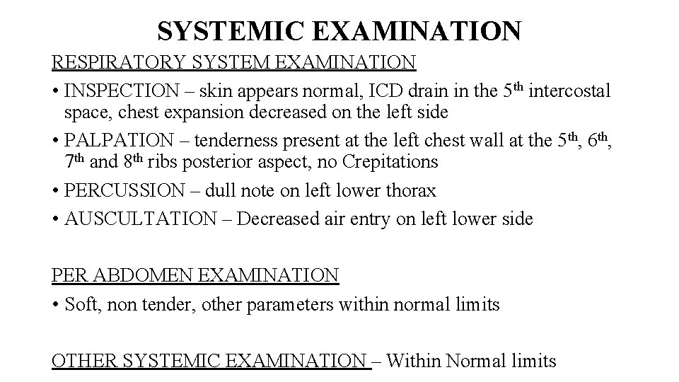 SYSTEMIC EXAMINATION RESPIRATORY SYSTEM EXAMINATION • INSPECTION – skin appears normal, ICD drain in