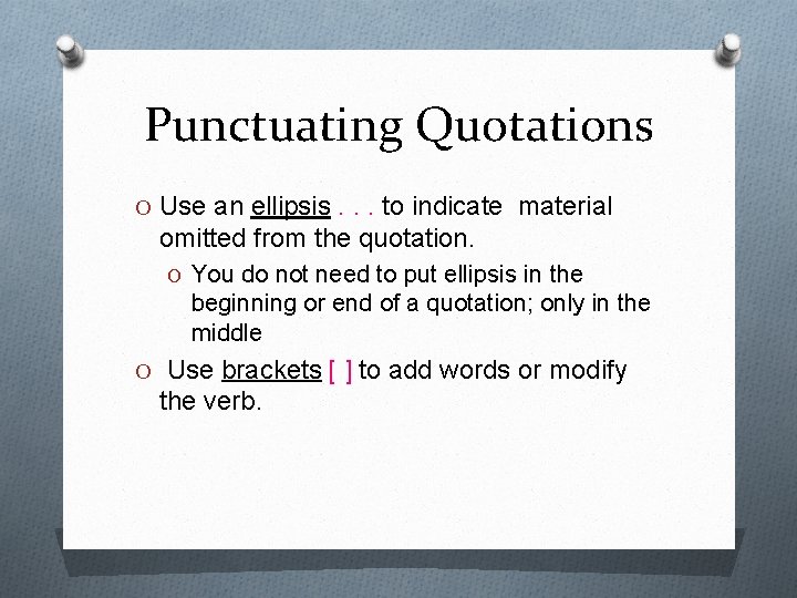 Punctuating Quotations O Use an ellipsis. . . to indicate material omitted from the