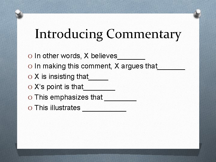 Introducing Commentary O In other words, X believes_______ O In making this comment, X