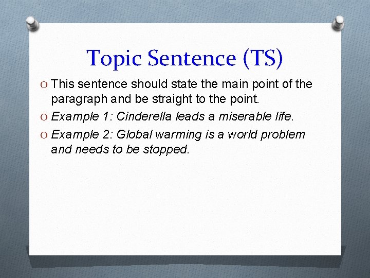 Topic Sentence (TS) O This sentence should state the main point of the paragraph