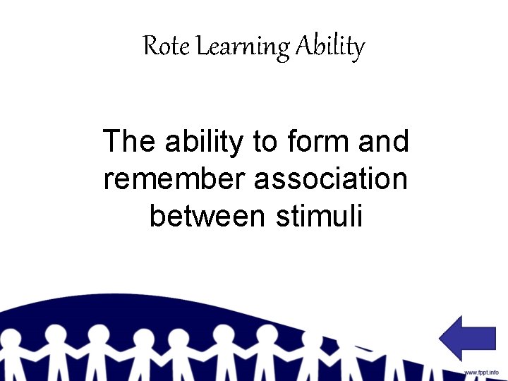 Rote Learning Ability The ability to form and remember association between stimuli 