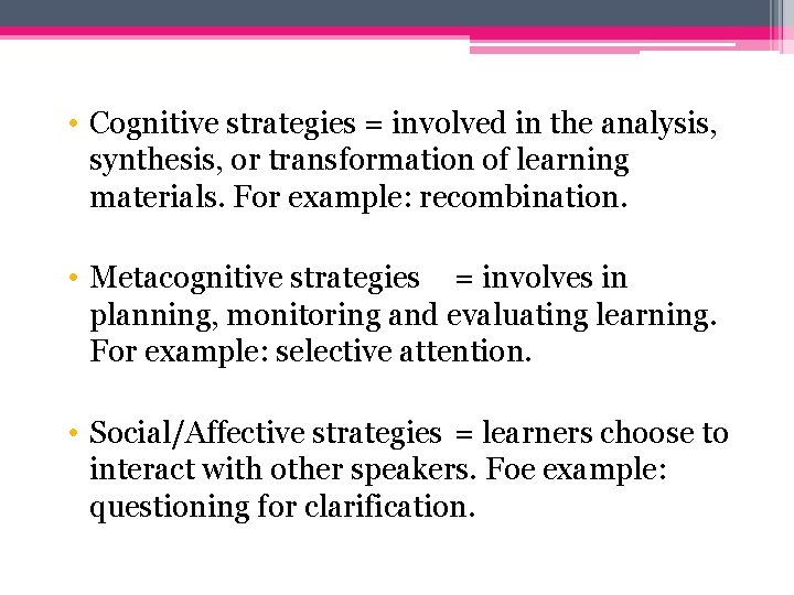  • Cognitive strategies = involved in the analysis, synthesis, or transformation of learning