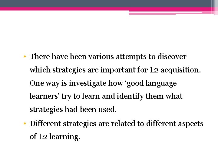  • There have been various attempts to discover which strategies are important for