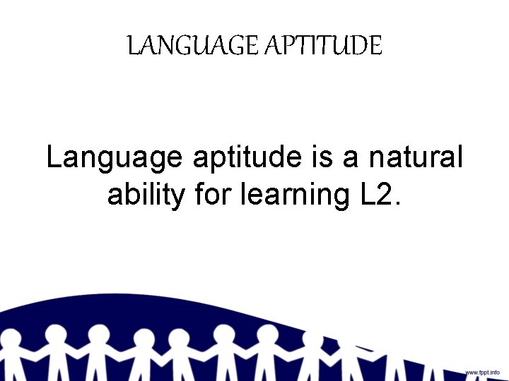 LANGUAGE APTITUDE Language aptitude is a natural ability for learning L 2. 
