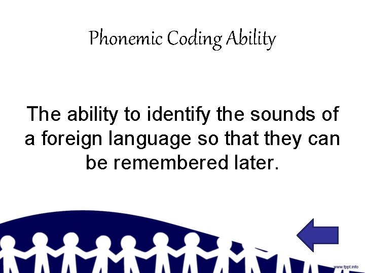 Phonemic Coding Ability The ability to identify the sounds of a foreign language so