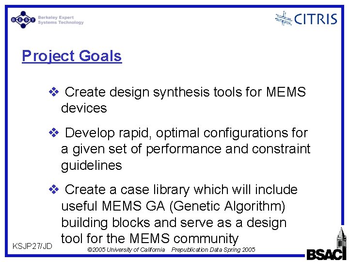 Project Goals v Create design synthesis tools for MEMS devices v Develop rapid, optimal