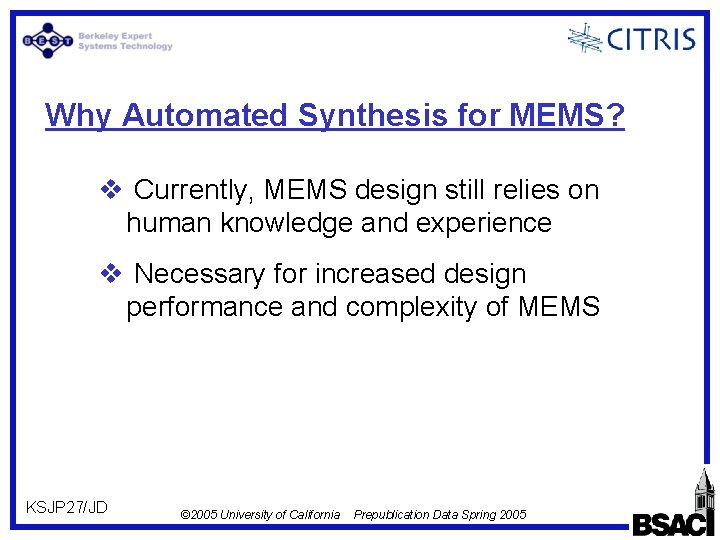 Why Automated Synthesis for MEMS? v Currently, MEMS design still relies on human knowledge