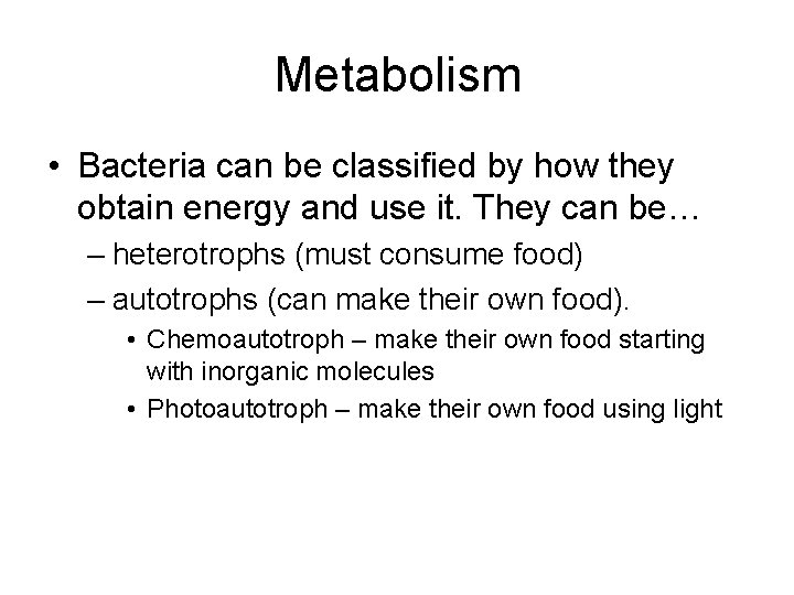 Metabolism • Bacteria can be classified by how they obtain energy and use it.