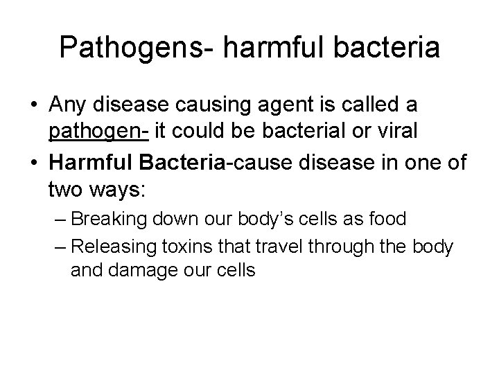 Pathogens- harmful bacteria • Any disease causing agent is called a pathogen- it could