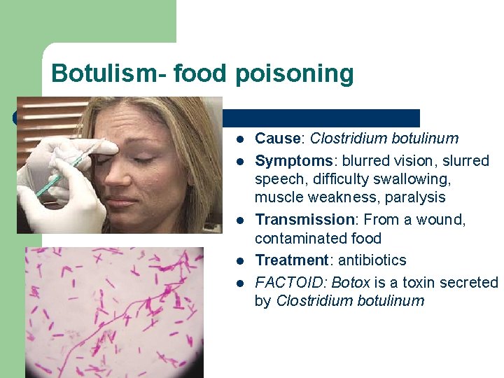 Botulism- food poisoning l l l Cause: Clostridium botulinum Symptoms: blurred vision, slurred speech,