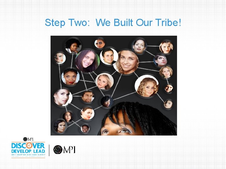 Step Two: We Built Our Tribe! 