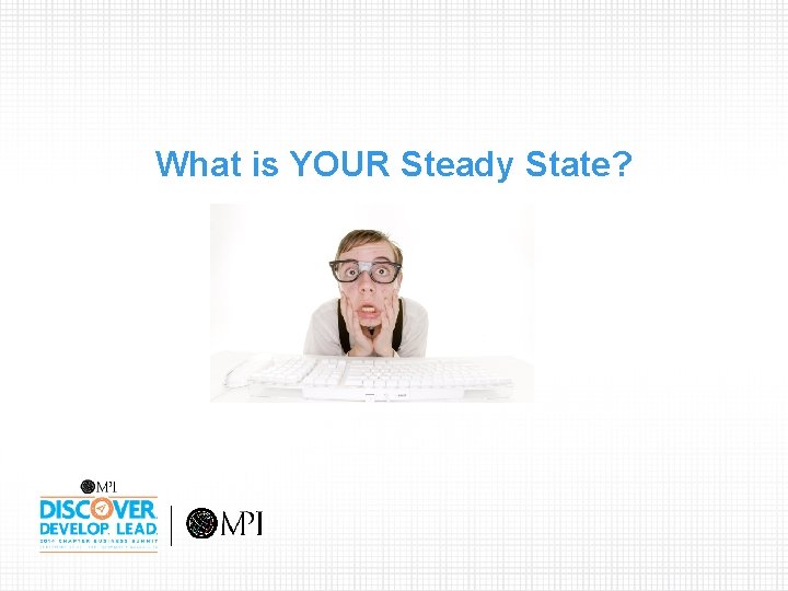 What is YOUR Steady State? 