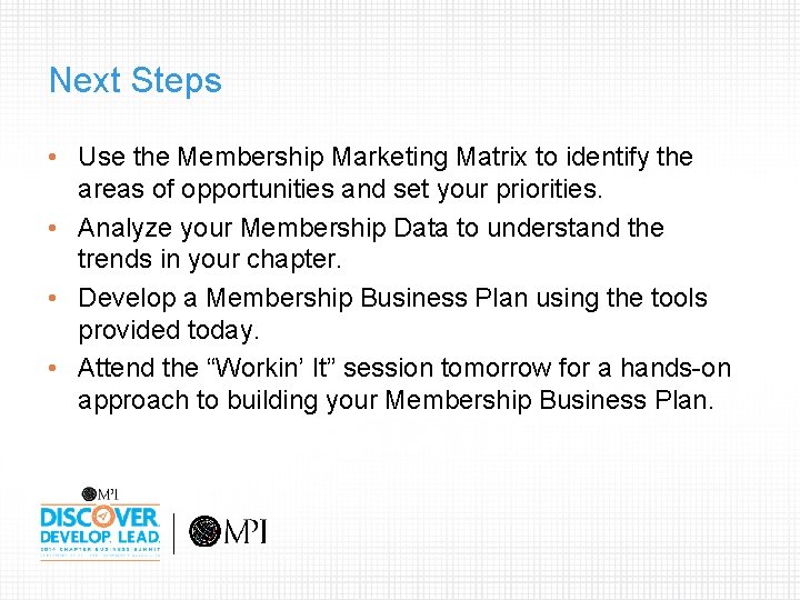 Next Steps • Use the Membership Marketing Matrix to identify the areas of opportunities