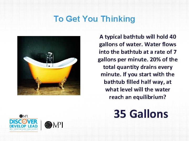 To Get You Thinking A typical bathtub will hold 40 gallons of water. Water
