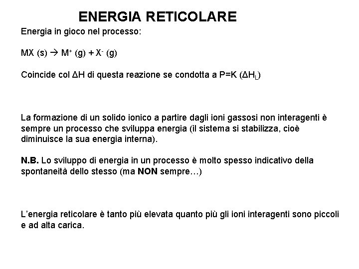 ENERGIA RETICOLARE Energia in gioco nel processo: MX (s) M+ (g) + X- (g)