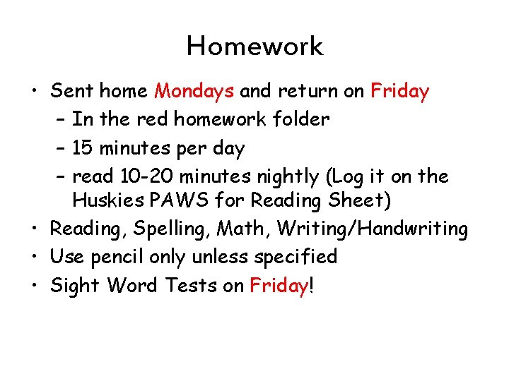 Homework • Sent home Mondays and return on Friday – In the red homework