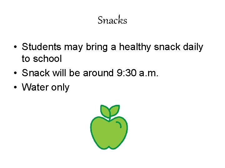 Snacks • Students may bring a healthy snack daily to school • Snack will