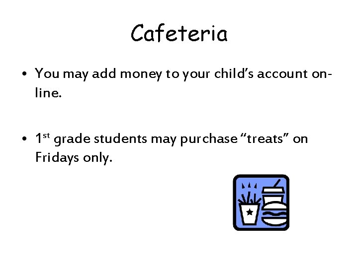 Cafeteria • You may add money to your child’s account online. • 1 st