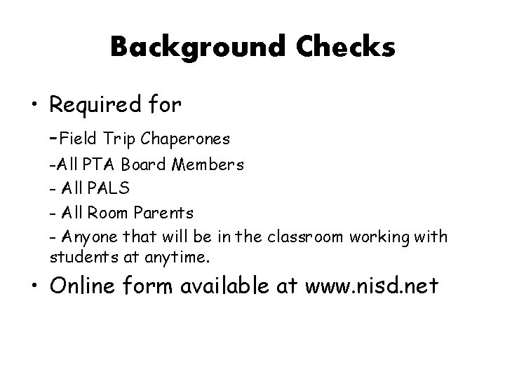 Background Checks • Required for -Field Trip Chaperones -All PTA Board Members - All