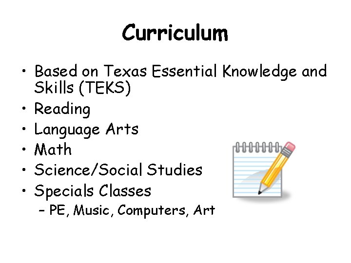Curriculum • Based on Texas Essential Knowledge and Skills (TEKS) • Reading • Language