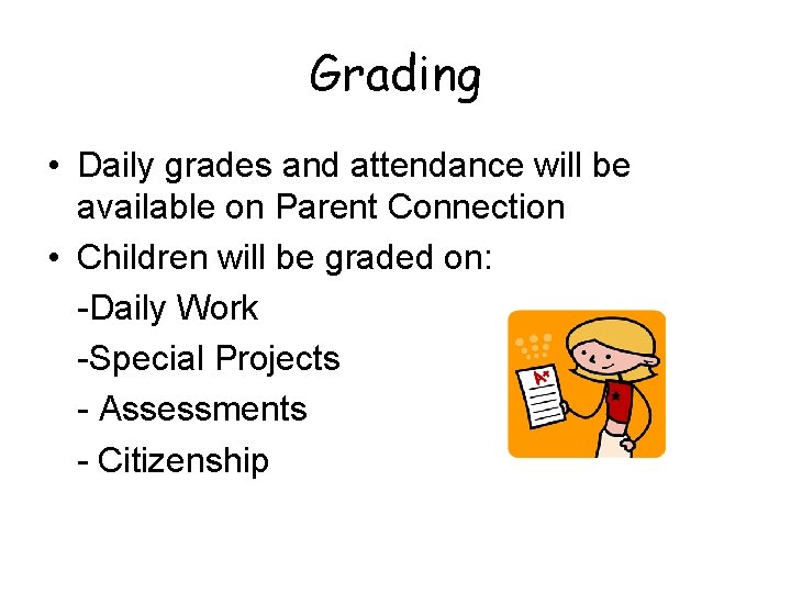 Grading • Daily grades and attendance will be available on Parent Connection • Children