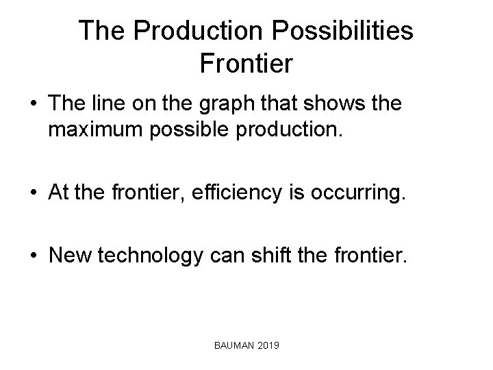 The Production Possibilities Frontier • The line on the graph that shows the maximum
