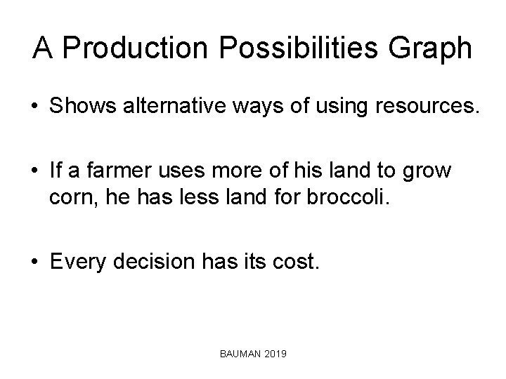 A Production Possibilities Graph • Shows alternative ways of using resources. • If a
