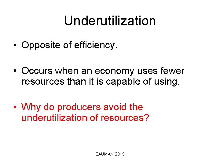 Underutilization • Opposite of efficiency. • Occurs when an economy uses fewer resources than