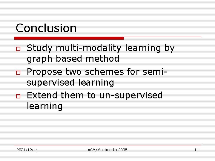 Conclusion o o o Study multi-modality learning by graph based method Propose two schemes