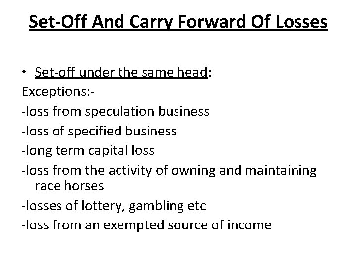 Set-Off And Carry Forward Of Losses • Set-off under the same head: Exceptions: -loss