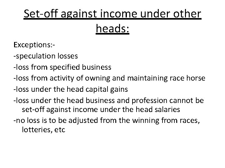 Set-off against income under other heads: Exceptions: -speculation losses -loss from specified business -loss