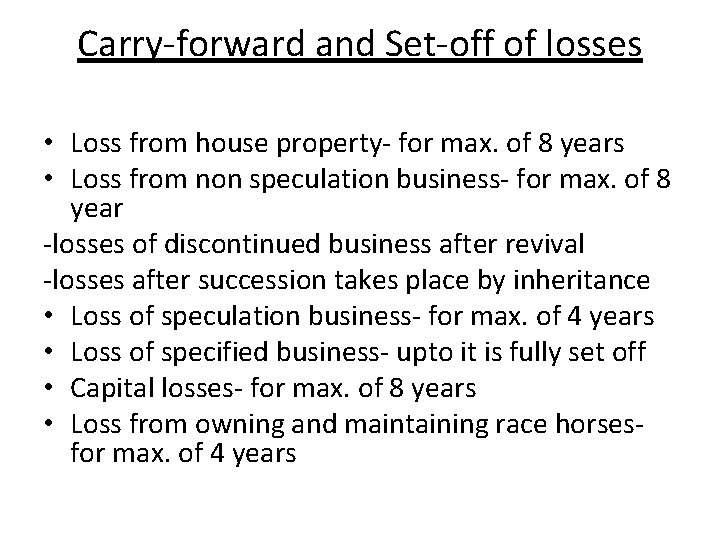 Carry-forward and Set-off of losses • Loss from house property- for max. of 8