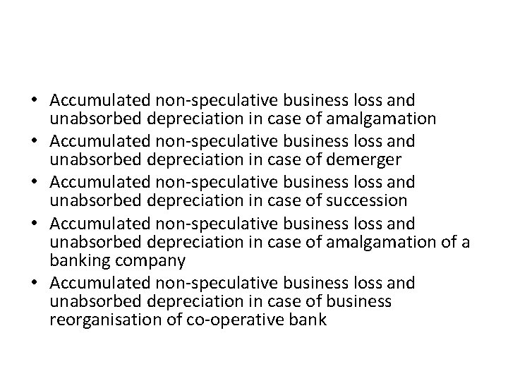  • Accumulated non-speculative business loss and unabsorbed depreciation in case of amalgamation •