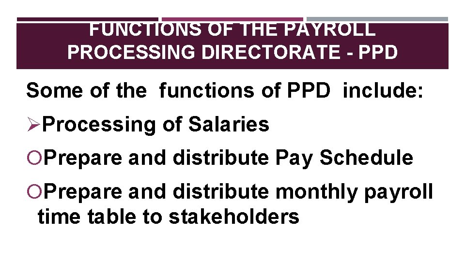 FUNCTIONS OF THE PAYROLL PROCESSING DIRECTORATE - PPD Some of the functions of PPD