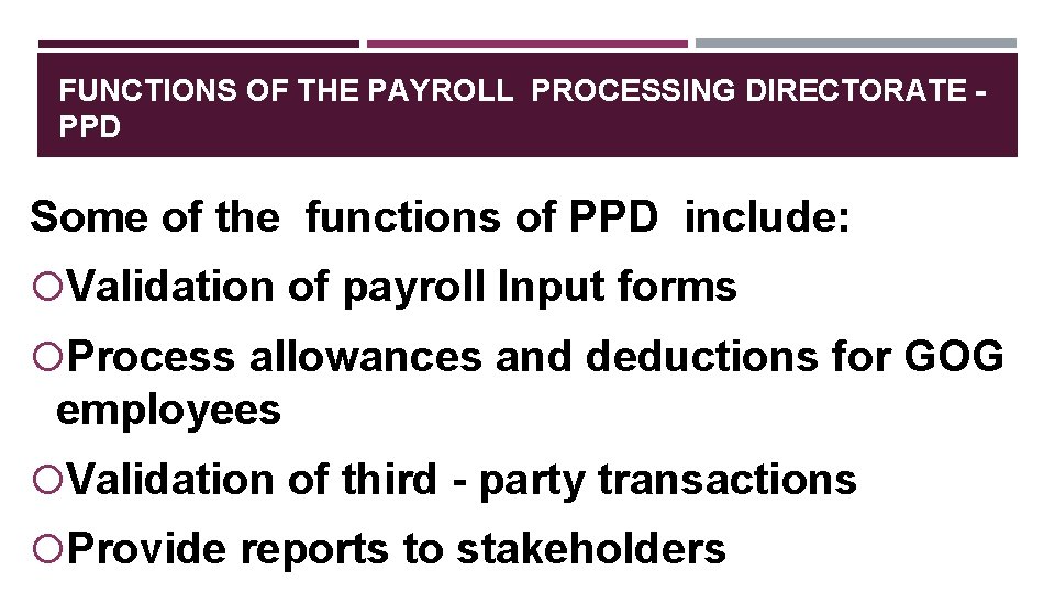 FUNCTIONS OF THE PAYROLL PROCESSING DIRECTORATE PPD Some of the functions of PPD include: