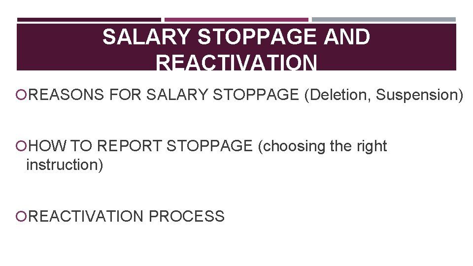 SALARY STOPPAGE AND REACTIVATION REASONS FOR SALARY STOPPAGE (Deletion, Suspension) HOW TO REPORT STOPPAGE