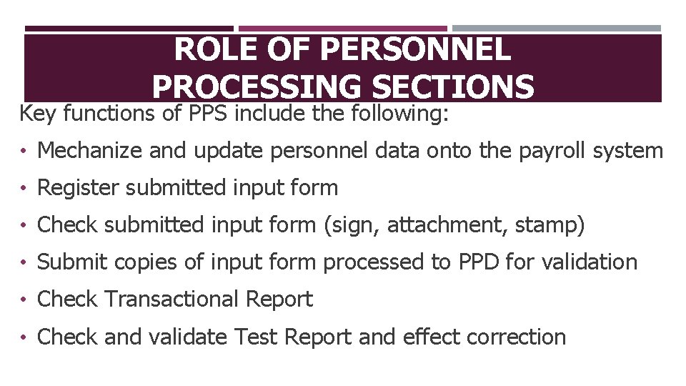 ROLE OF PERSONNEL PROCESSING SECTIONS Key functions of PPS include the following: • Mechanize