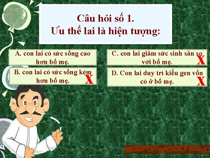 Câu hỏi số 1. Ưu thế lai là hiện tượng: A. con lai có