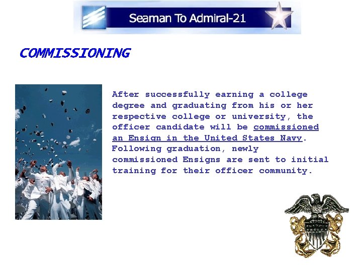 COMMISSIONING After successfully earning a college degree and graduating from his or her respective