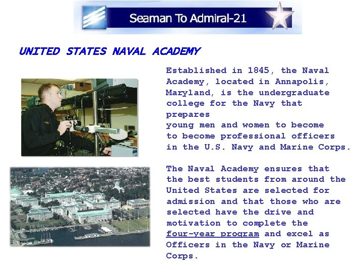 UNITED STATES NAVAL ACADEMY Established in 1845, the Naval Academy, located in Annapolis, Maryland,