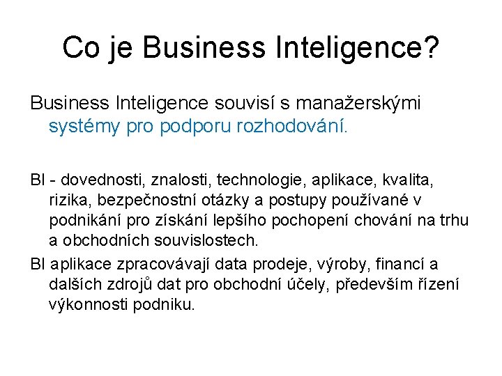 Co je Business Inteligence? Business Inteligence souvisí s manažerskými systémy pro podporu rozhodování. BI