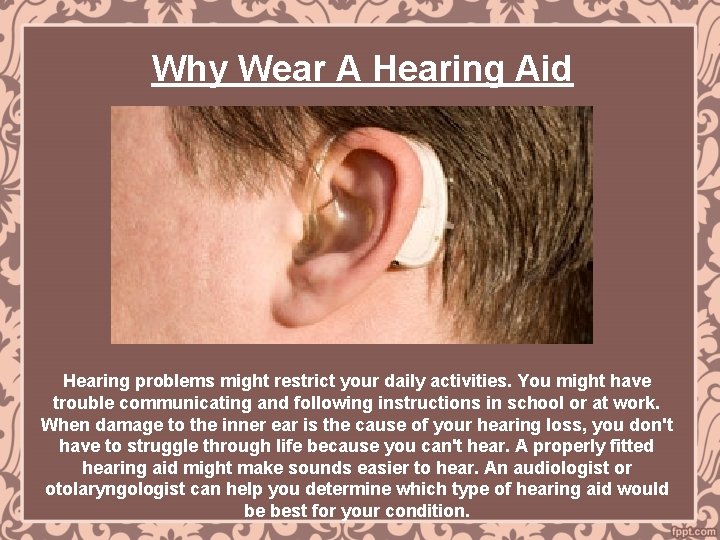 Why Wear A Hearing Aid Hearing problems might restrict your daily activities. You might
