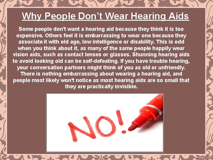 Why People Don’t Wear Hearing Aids Some people don't want a hearing aid because