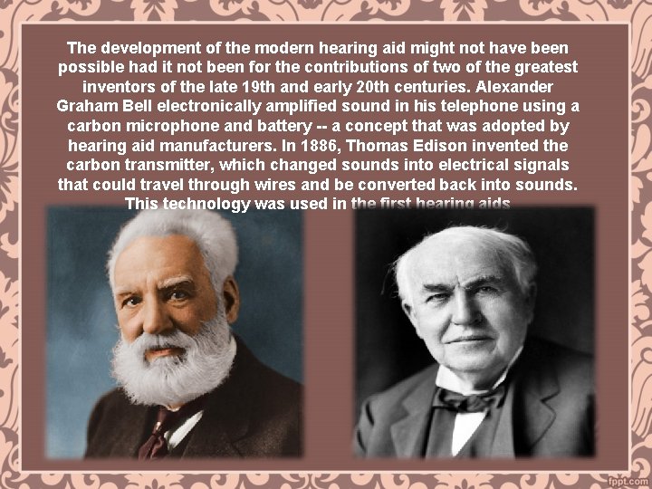 The development of the modern hearing aid might not have been possible had it