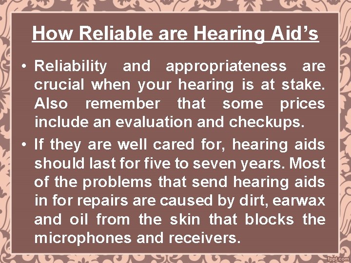 How Reliable are Hearing Aid’s • Reliability and appropriateness are crucial when your hearing