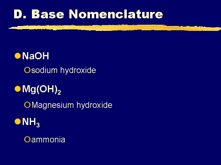 D. Base Nomenclature l Na. OH ¡sodium hydroxide l Mg(OH)2 ¡Magnesium hydroxide l NH