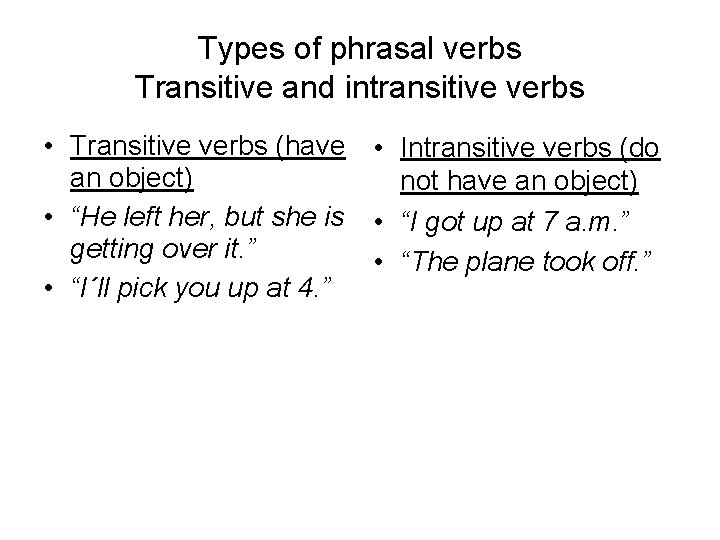 Types of phrasal verbs Transitive and intransitive verbs • Transitive verbs (have • Intransitive
