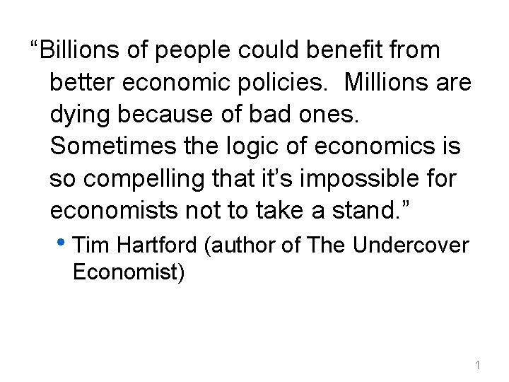 “Billions of people could benefit from better economic policies. Millions are dying because of